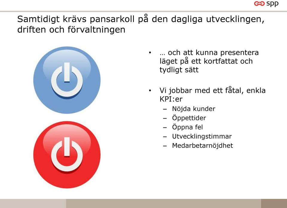 kortfattat och tydligt sätt Vi jobbar med ett fåtal, enkla