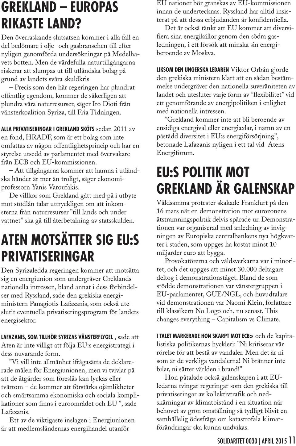 att plundra våra naturresurser, säger Iro Dioti från vänsterkoalition Syriza, till Fria Tidningen.