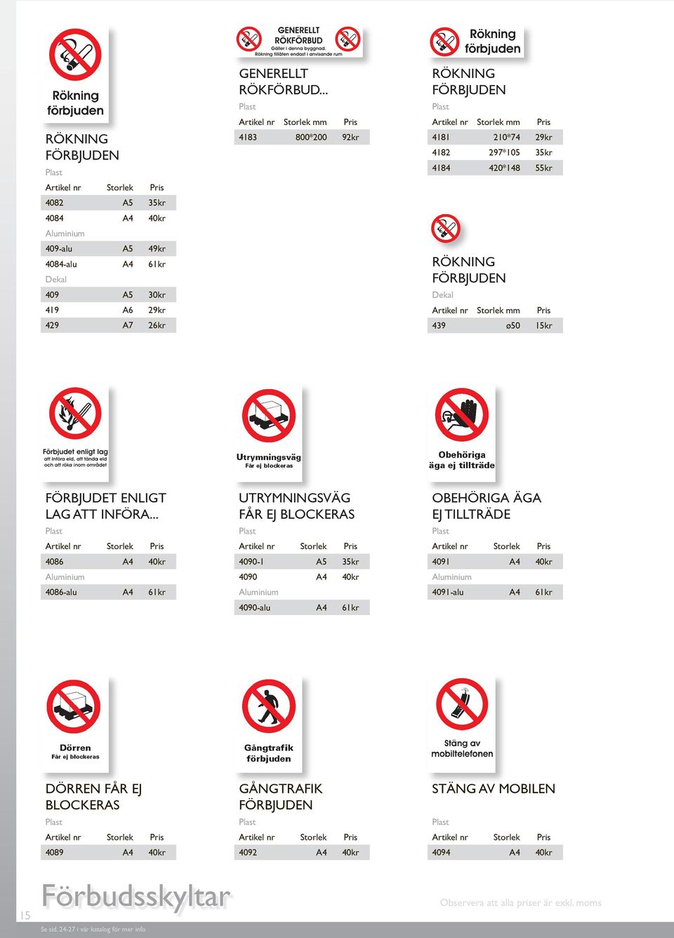 A5 A4 409 A5 49kr 61kr 30kr RÖKNING FÖRBJUDEN 419 A6 29kr 429 A7 439 ø50 15kr FÖRBJUDET ENLIGT LAG ATT INFÖRA.