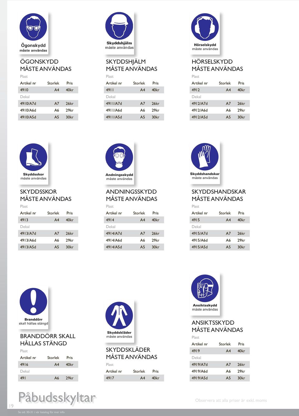 A4 4914/A7d 4914/A6d 4914/A5d A7 A6 A5 29kr 30kr SKYDDSHANDSKAR MÅSTE ANVÄNDAS 4915 A4 4915/A7d 4915/A6d 4915/A5d A7 A6 A5 29kr 30kr BRANDDÖRR SKALL HÅLLAS STÄNGD 4916 A4 491 A6