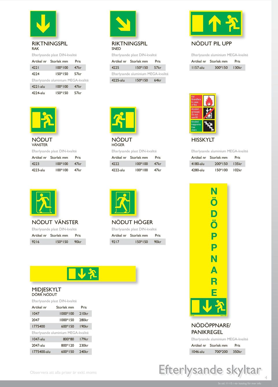 4280-alu 150*100 102kr NÖDUT VÄNSTER 9216 150*150 90kr NÖDUT HÖGER 9217 150*150 90kr MIDJESKYLT DÖRR NÖDUT 1047 1000*100 2047 1000*150 1775400 600*150 1047-alu 800*80