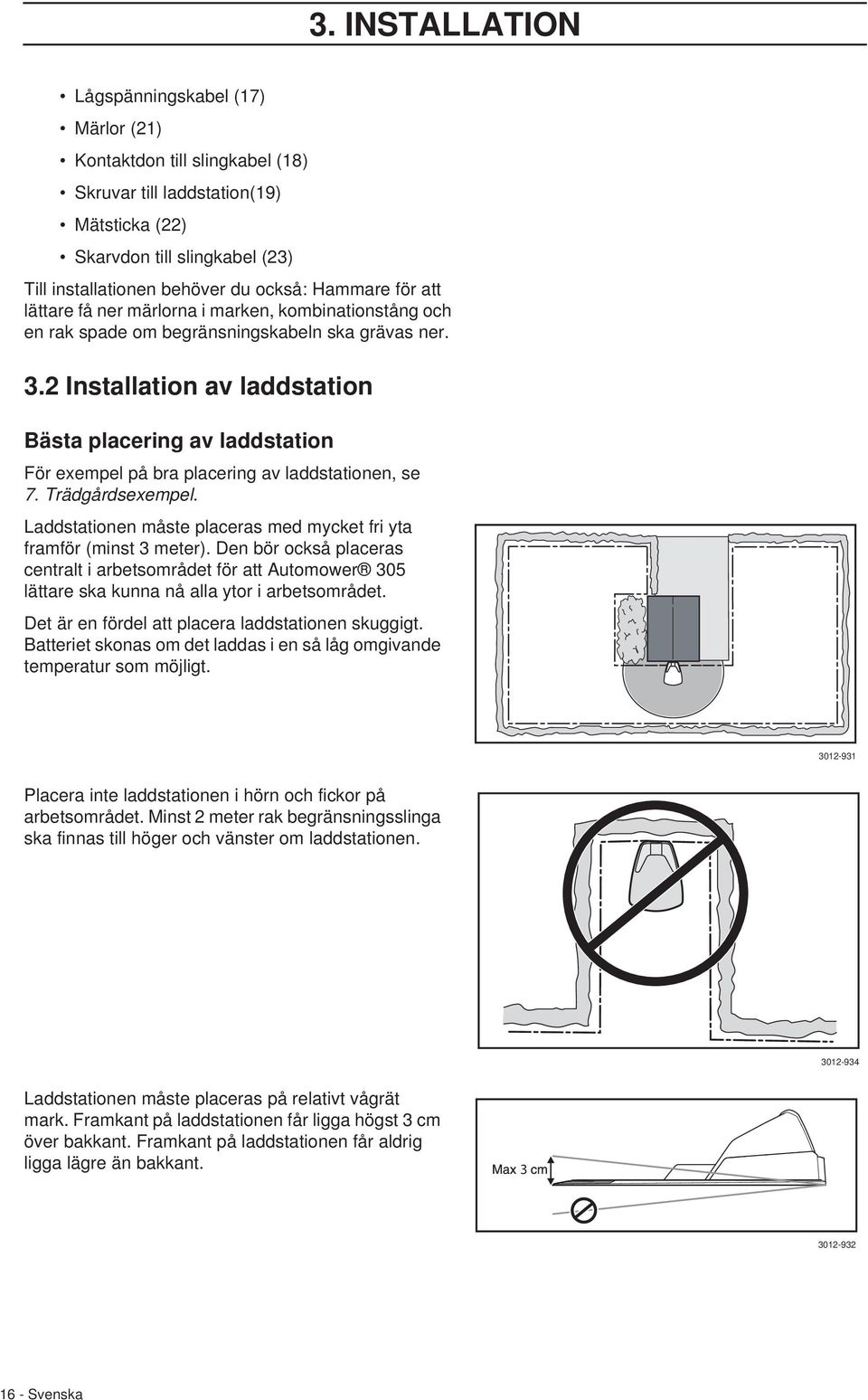 2 Installation av laddstation Bästa placering av laddstation För exempel på bra placering av laddstationen, se 7. Trädgårdsexempel.