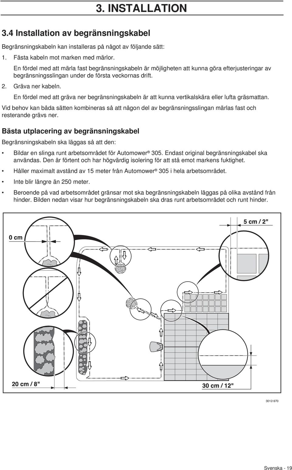 En fördel med att gräva ner begränsningskabeln är att kunna vertikalskära eller lufta gräsmattan.