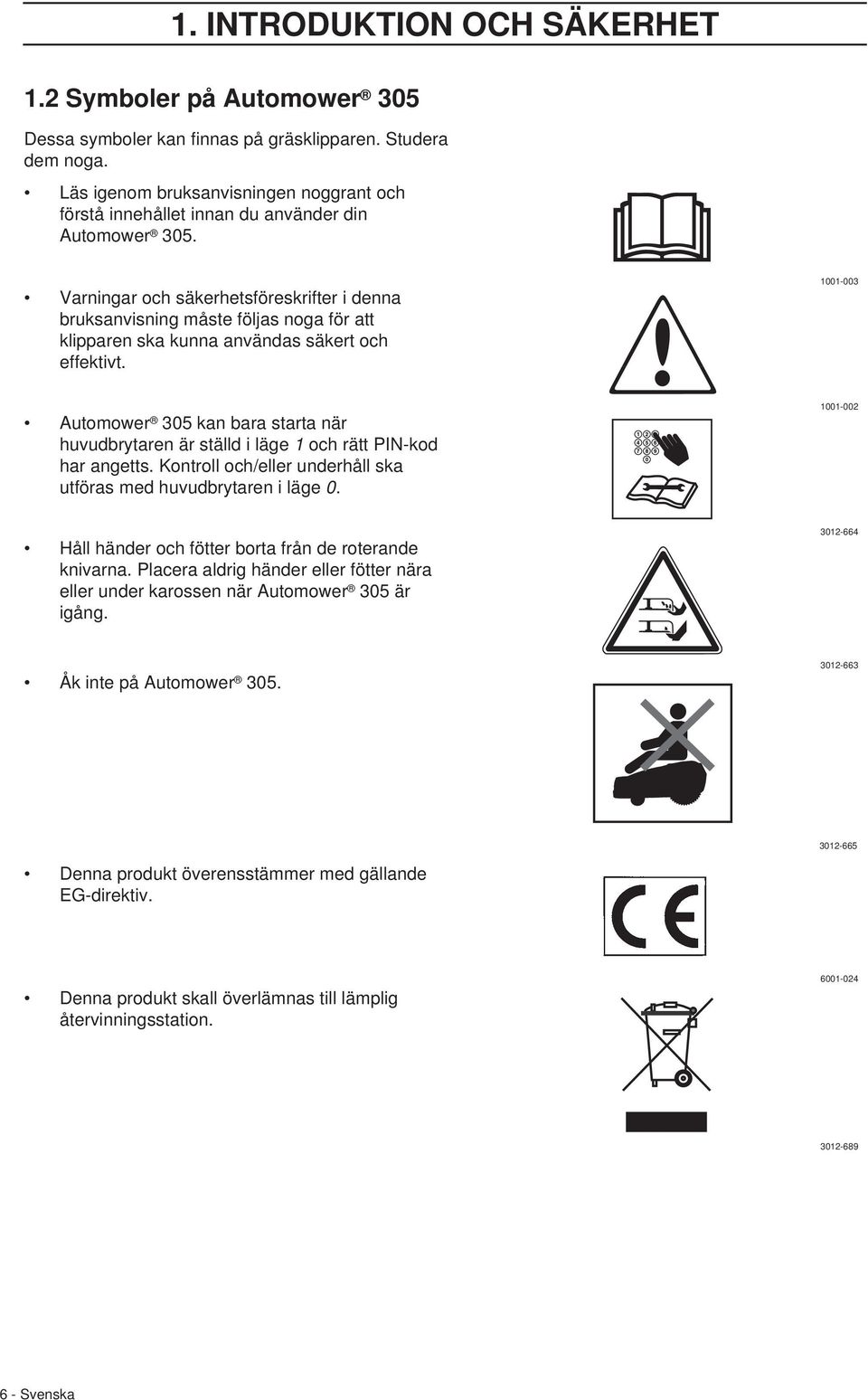 Varningar och säkerhetsföreskrifter i denna bruksanvisning måste följas noga för att klipparen ska kunna användas säkert och effektivt.