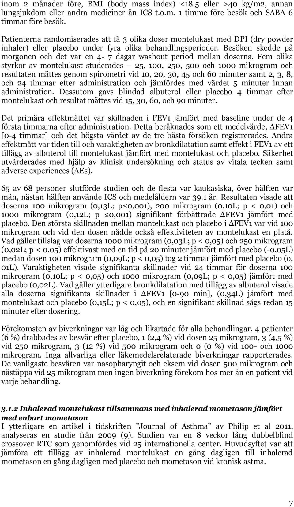 Besöken skedde på morgonen och det var en 4-7 dagar washout period mellan doserna.