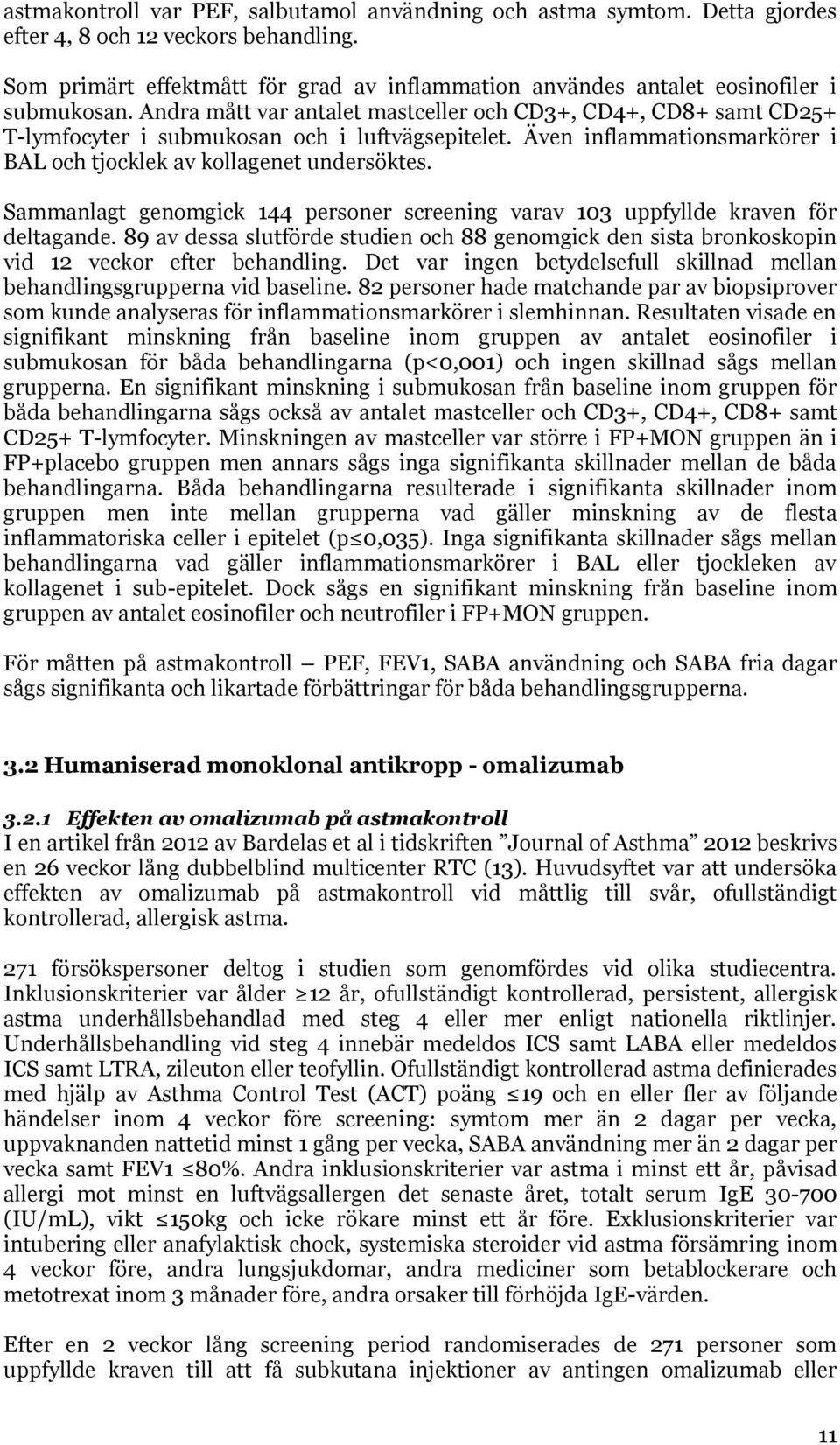 Andra mått var antalet mastceller och CD3+, CD4+, CD8+ samt CD25+ T-lymfocyter i submukosan och i luftvägsepitelet. Även inflammationsmarkörer i BAL och tjocklek av kollagenet undersöktes.