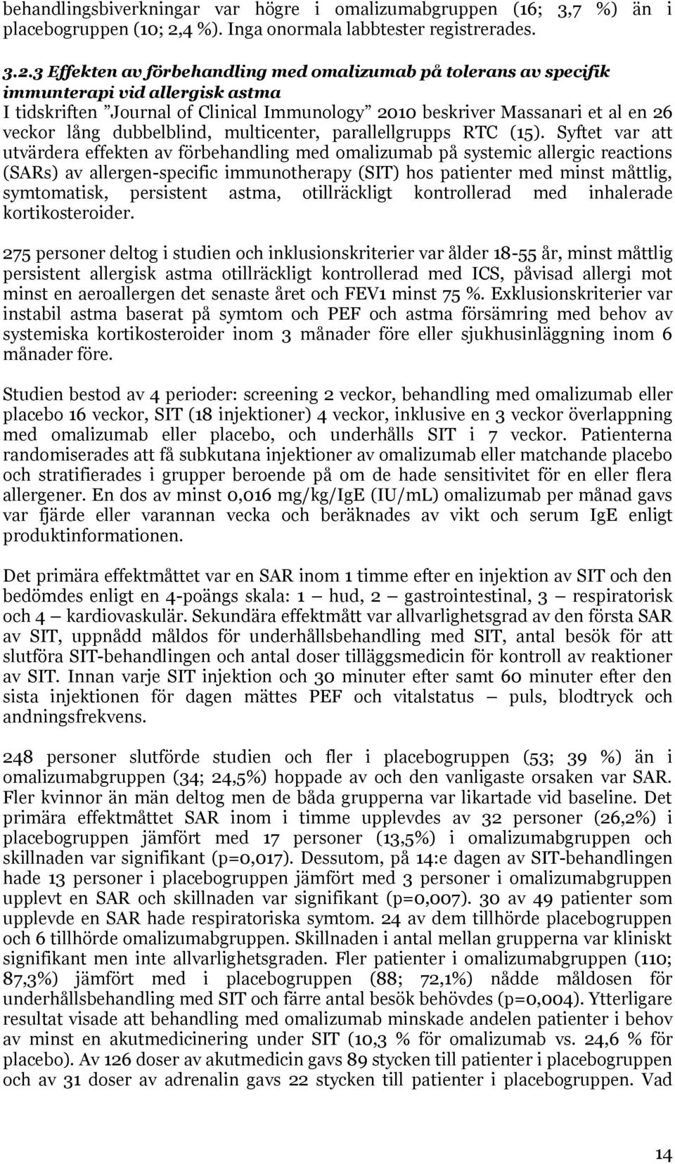 3 Effekten av förbehandling med omalizumab på tolerans av specifik immunterapi vid allergisk astma I tidskriften Journal of Clinical Immunology 2010 beskriver Massanari et al en 26 veckor lång