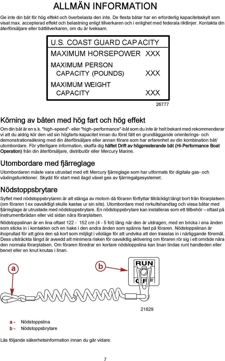 COAST GUARD CAP ACITY MAXIMUM HORSEPOWER XXX MAXIMUM PERSON CAPACITY (POUNDS) MAXIMUM WEIGHT CAPACITY XXX XXX 26777 Körning av båten med hög fart och hög effekt