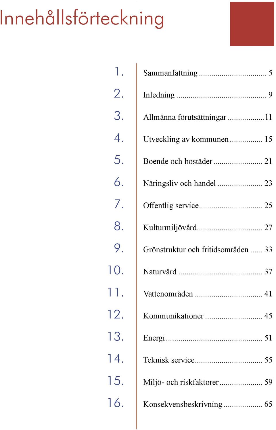 .. 23 Offentlig service... 25 Kulturmiljövård... 27 Grönstruktur och fritidsområden... 33 Naturvård.