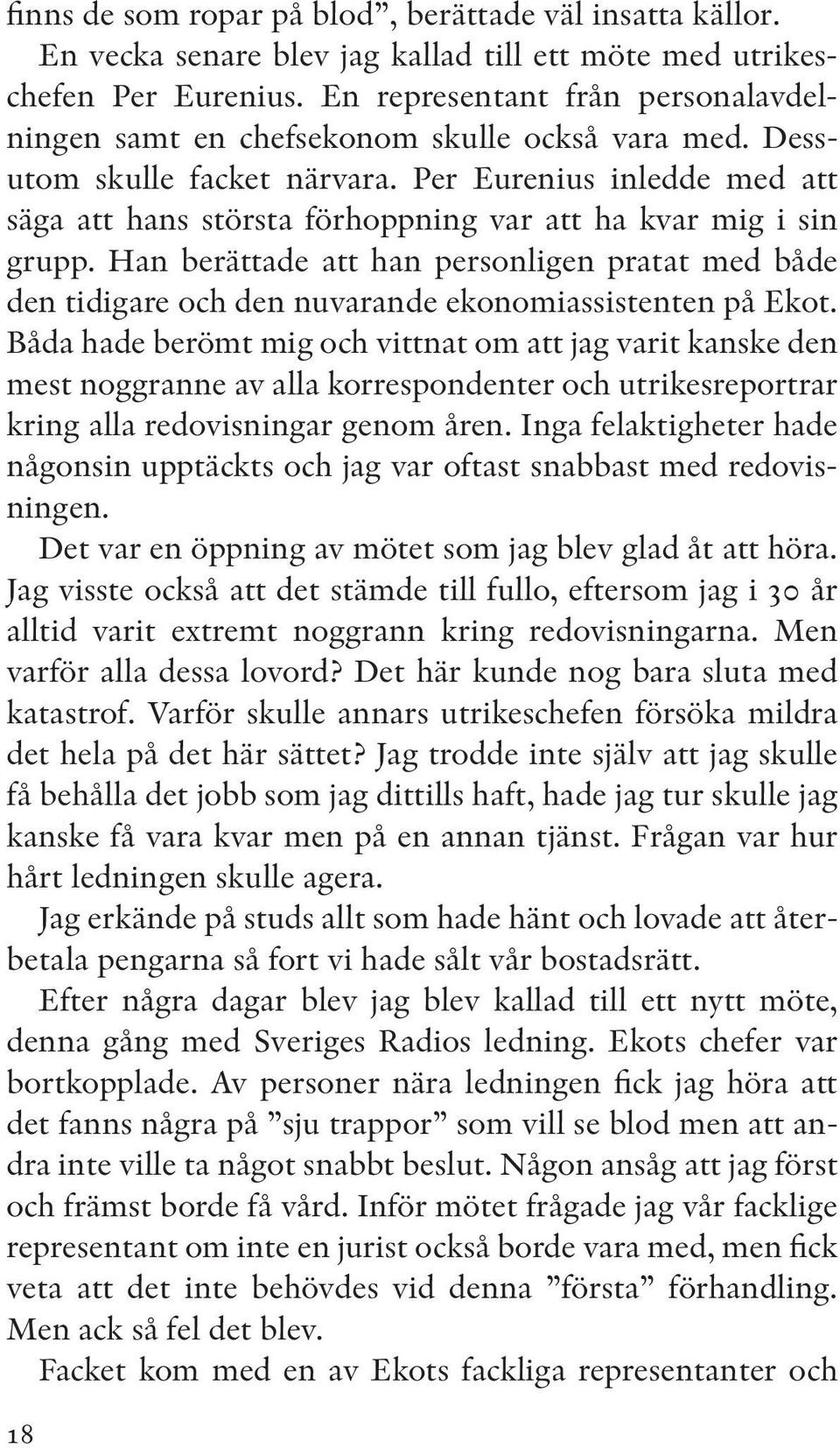 Per Eurenius inledde med att säga att hans största förhoppning var att ha kvar mig i sin grupp.