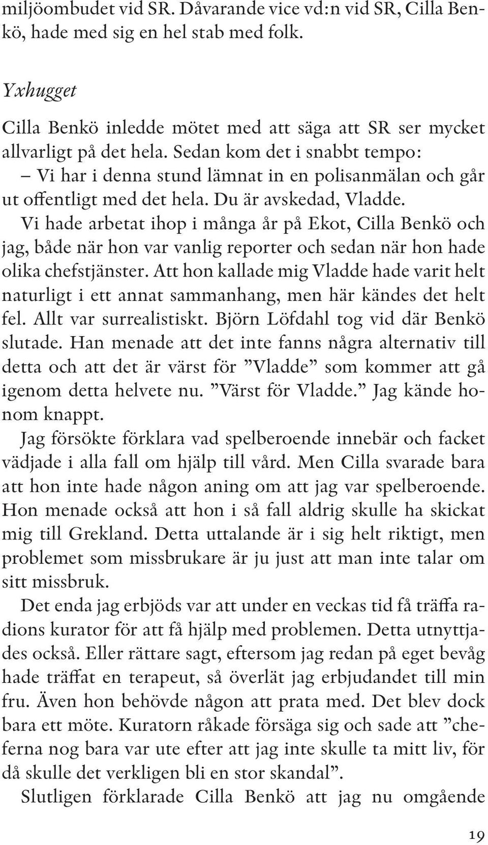 Vi hade arbetat ihop i många år på Ekot, Cilla Benkö och jag, både när hon var vanlig reporter och sedan när hon hade olika chefstjänster.