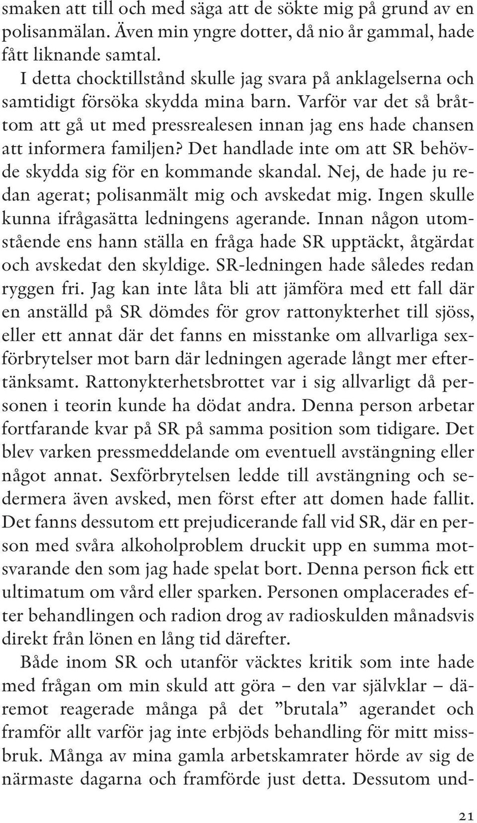 Varför var det så bråttom att gå ut med pressrealesen innan jag ens hade chansen att informera familjen? Det handlade inte om att SR behövde skydda sig för en kommande skandal.