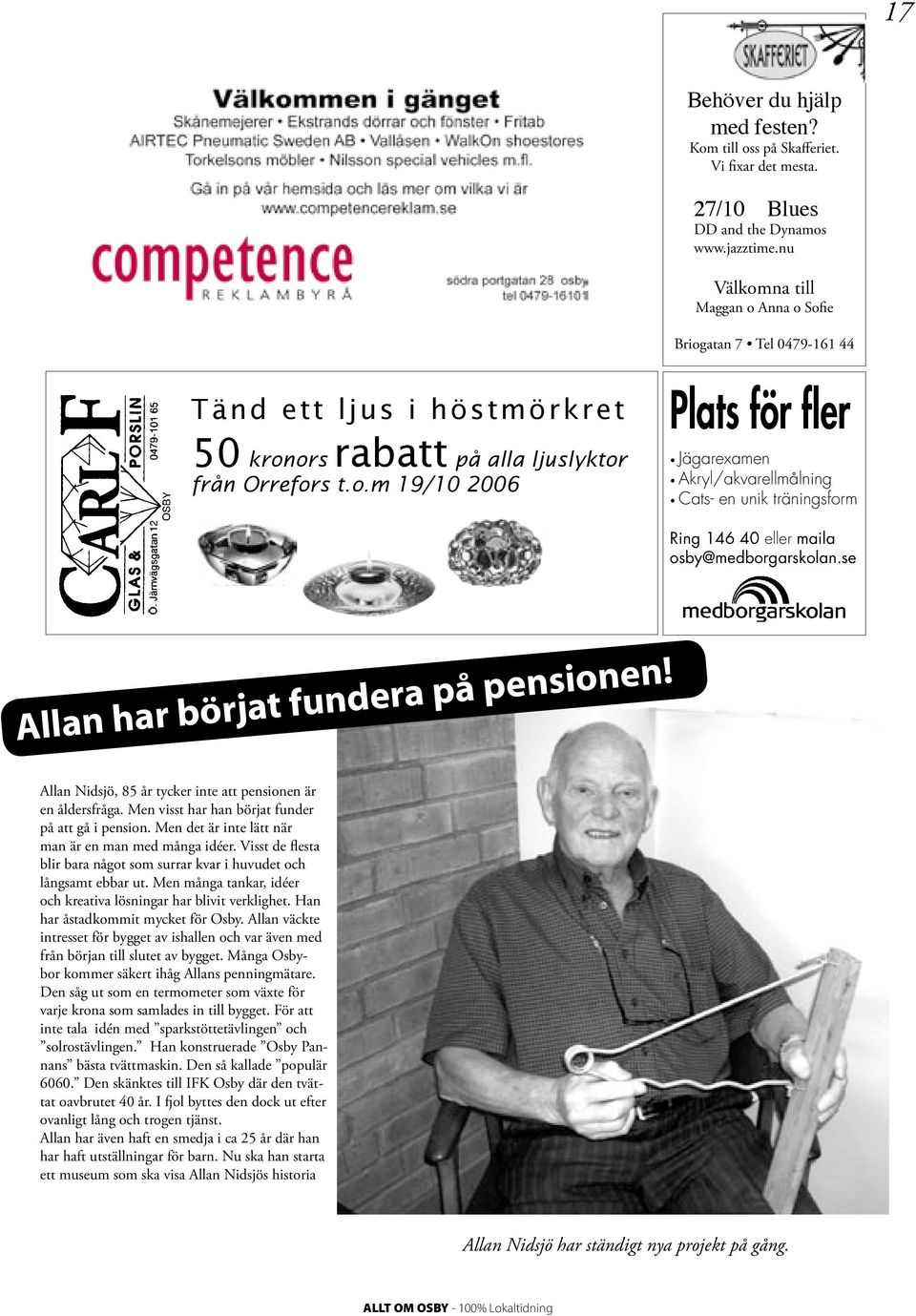 se Allan har börjat fundera på pensionen! Allan Nidsjö, 85 år tycker inte att pensionen är en åldersfråga. Men visst har han börjat funder på att gå i pension.