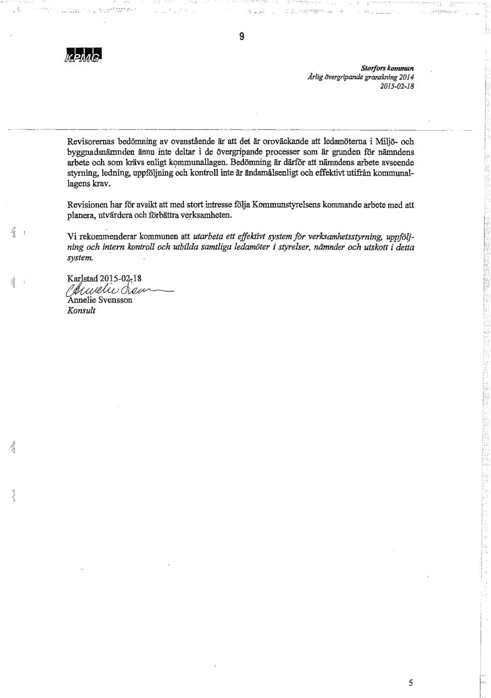 Bedömning är därför att nämndens arbete avseende styrning, ledning, uppföljning och kontroll inte är ändamålsenligt och effektivt utifrån kommunallagens krav.