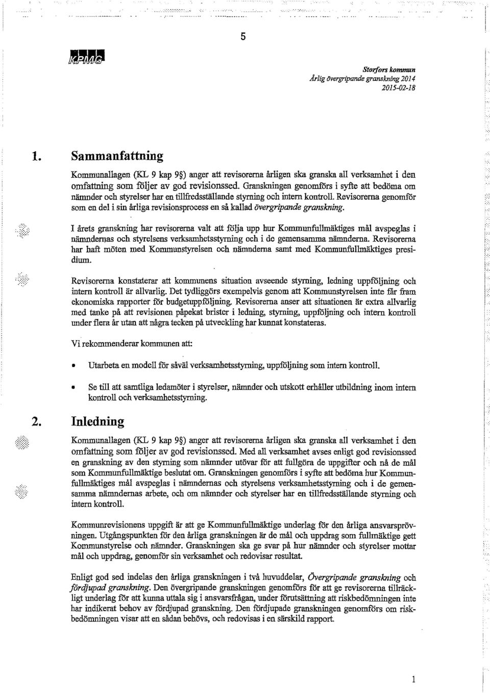 Granskningen genomfors i syfte att bedöma om nämnder och styrelser har en tillfredsställande styrning och intern kontroll.