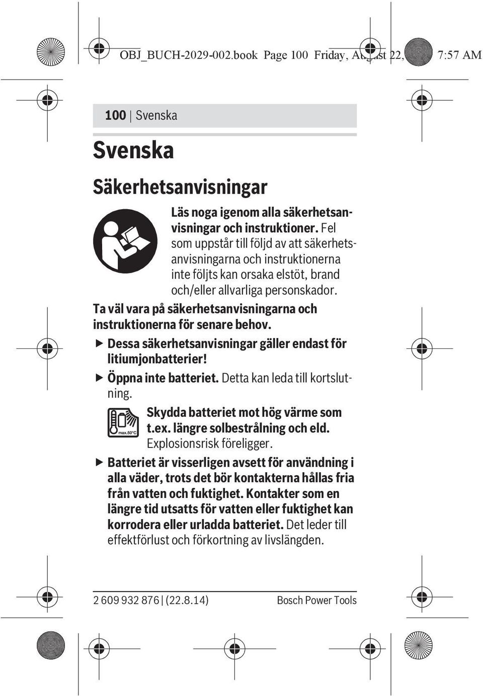 Ta väl vara på säkerhetsanvisningarna och instruktionerna för senare behov. Dessa säkerhetsanvisningar gäller endast för litiumjonbatterier! Öppna inte batteriet. Detta kan leda till kortslutning.