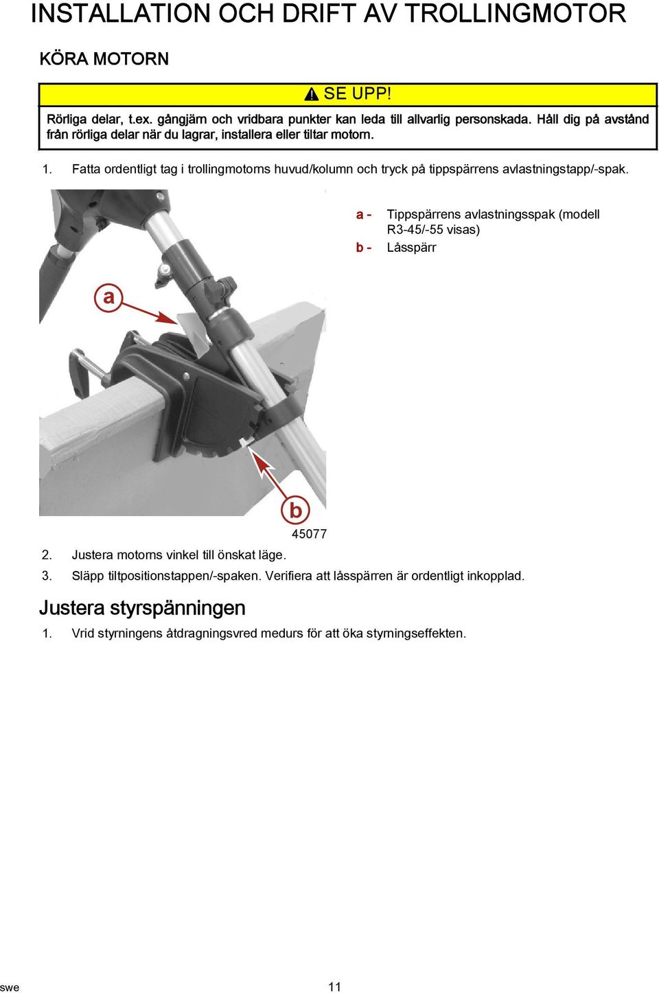 Fatta ordentligt tag i trollingmotorns huvud/kolumn och tryck på tippspärrens avlastningstapp/-spak.