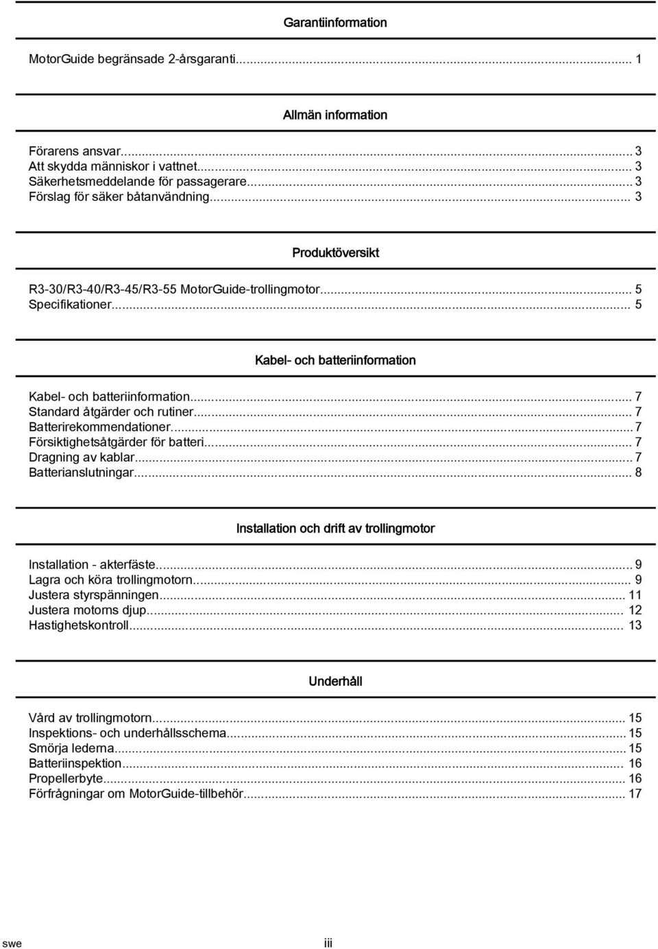 .. 7 Standard åtgärder och rutiner... 7 Batterirekommendationer... 7 Försiktighetsåtgärder för batteri... 7 Dragning av kablar... 7 Batterianslutningar.