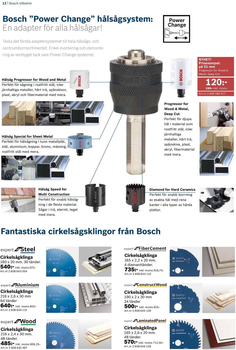 Hålsåg Progressor for Wood and Metal Perfekt för sågning i rostfritt stål, ickejärnhaltiga metaller, hårt trä, spånskivor, plast, akryl och fibermaterial med mera. NYHET!