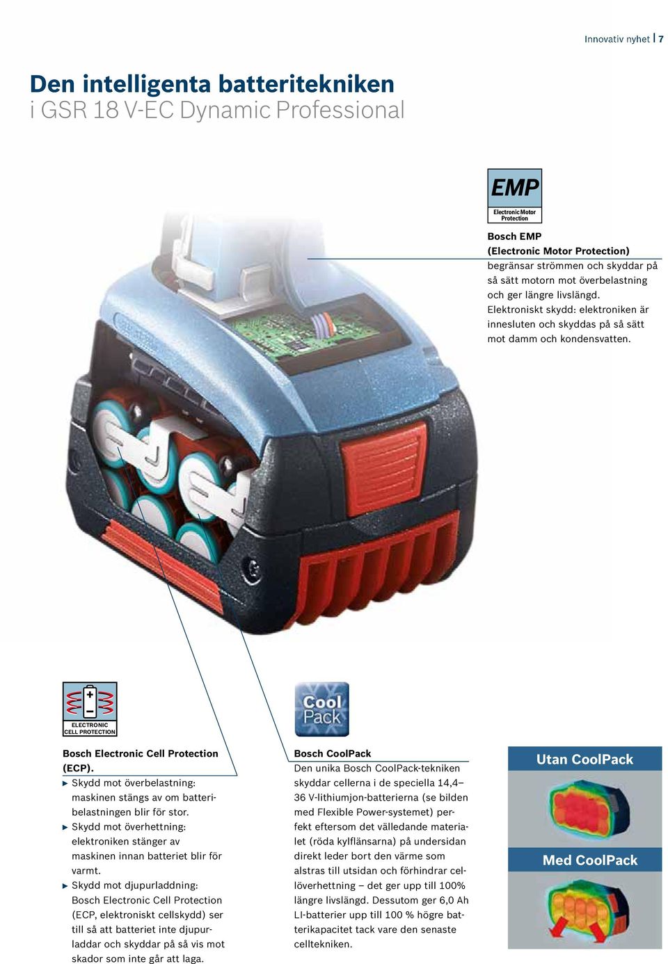 ELECTRONIC CELL PROTECTION Bosch Electronic Cell Protection (ECP). Skydd mot överbelastning: maskinen stängs av om batteribelastningen blir för stor.