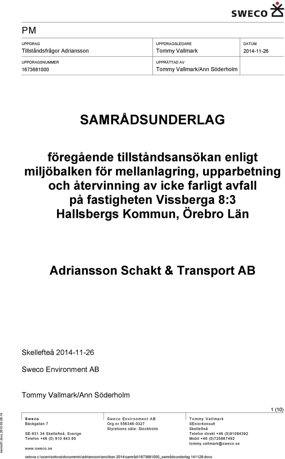 Schakt & Transport AB Skellefteå Sweco Environment AB Tommy Vallmark/Ann Söderholm 1 (10) S w e co Bäckgatan 7 SE-931 34 Skellefteå, Sverige Telefon +46 (0) 910 843 80 www.sweco.