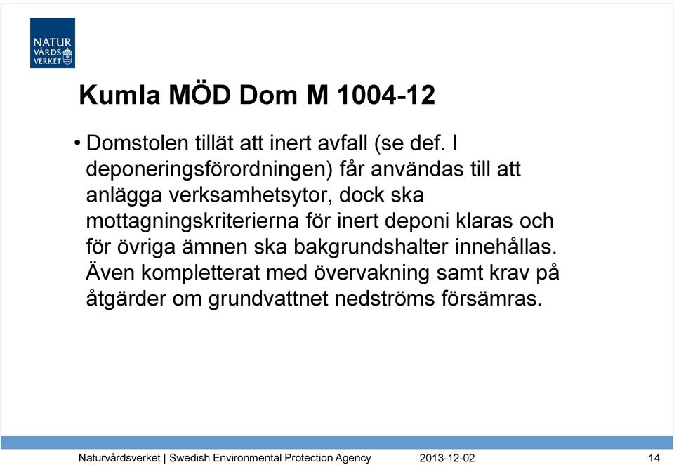 mottagningskriterierna för inert deponi klaras och för övriga ämnen ska