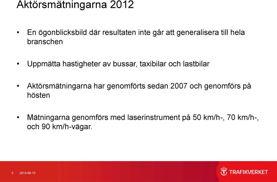 lastbilar Aktörsmätningarna har genomförts sedan 2007 och genomförs på hösten