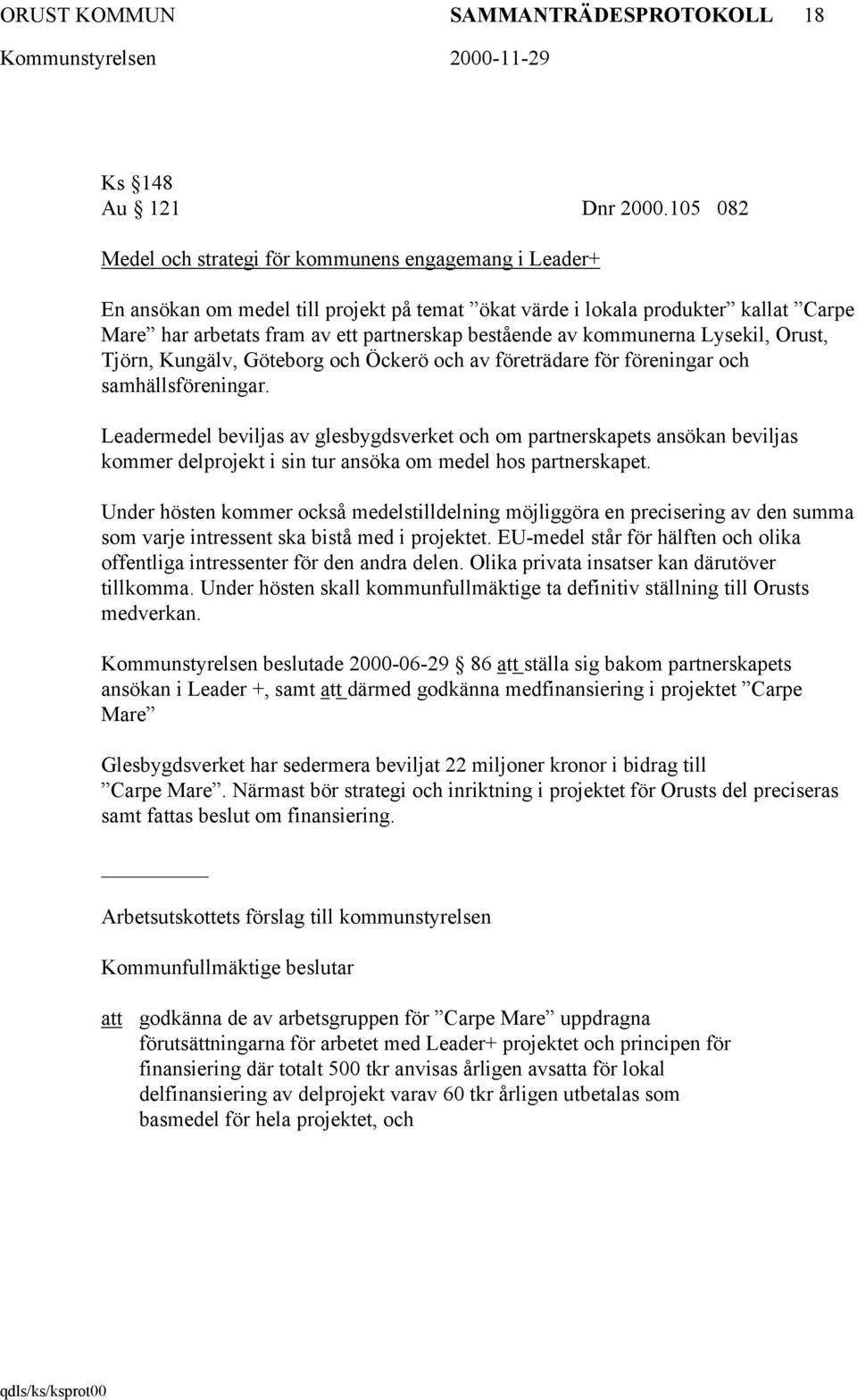 av kommunerna Lysekil, Orust, Tjörn, Kungälv, Göteborg och Öckerö och av företrädare för föreningar och samhällsföreningar.