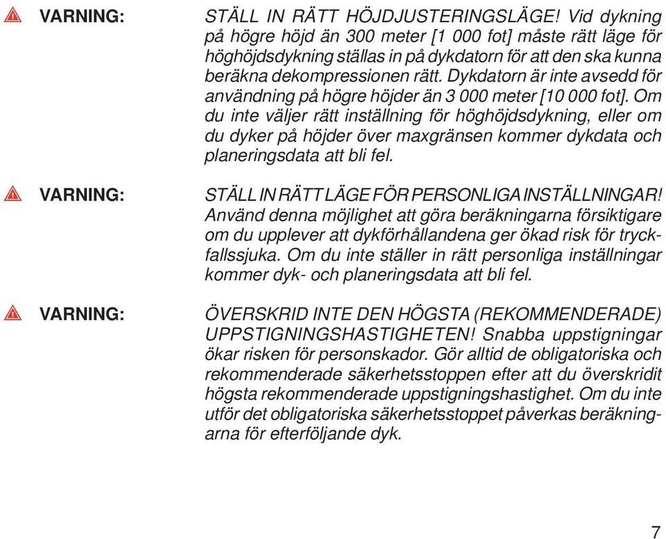 Dykdatorn är inte avsedd för användning på högre höjder än 3 000 meter [10 000 fot].