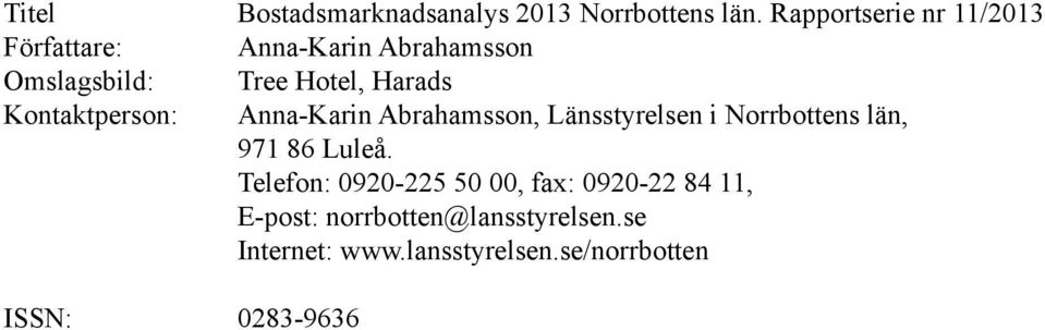 Kontaktperson: Anna-Karin Abrahamsson, Länsstyrelsen i Norrbottens län, 971 86 Luleå.