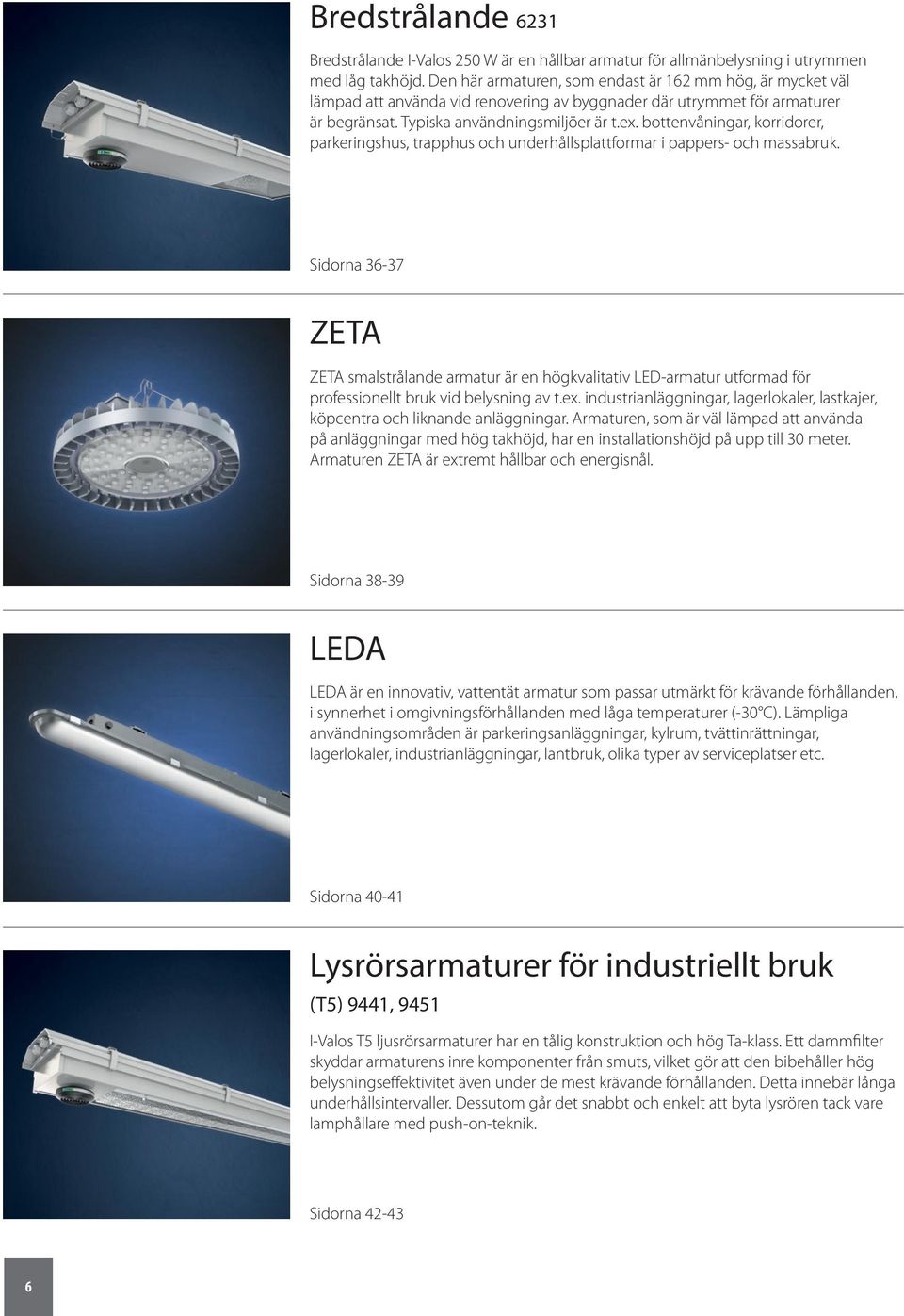 bottenvåningar, korridorer, parkeringshus, trapphus och underhållsplattformar i pappers- och massabruk.