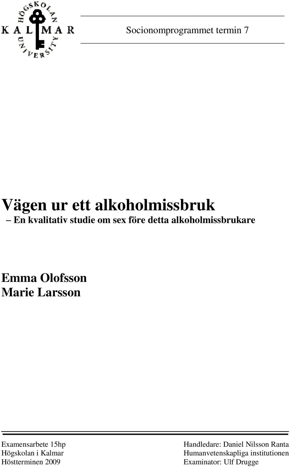Examensarbete 15hp Högskolan i Kalmar Höstterminen 2009 Handledare: