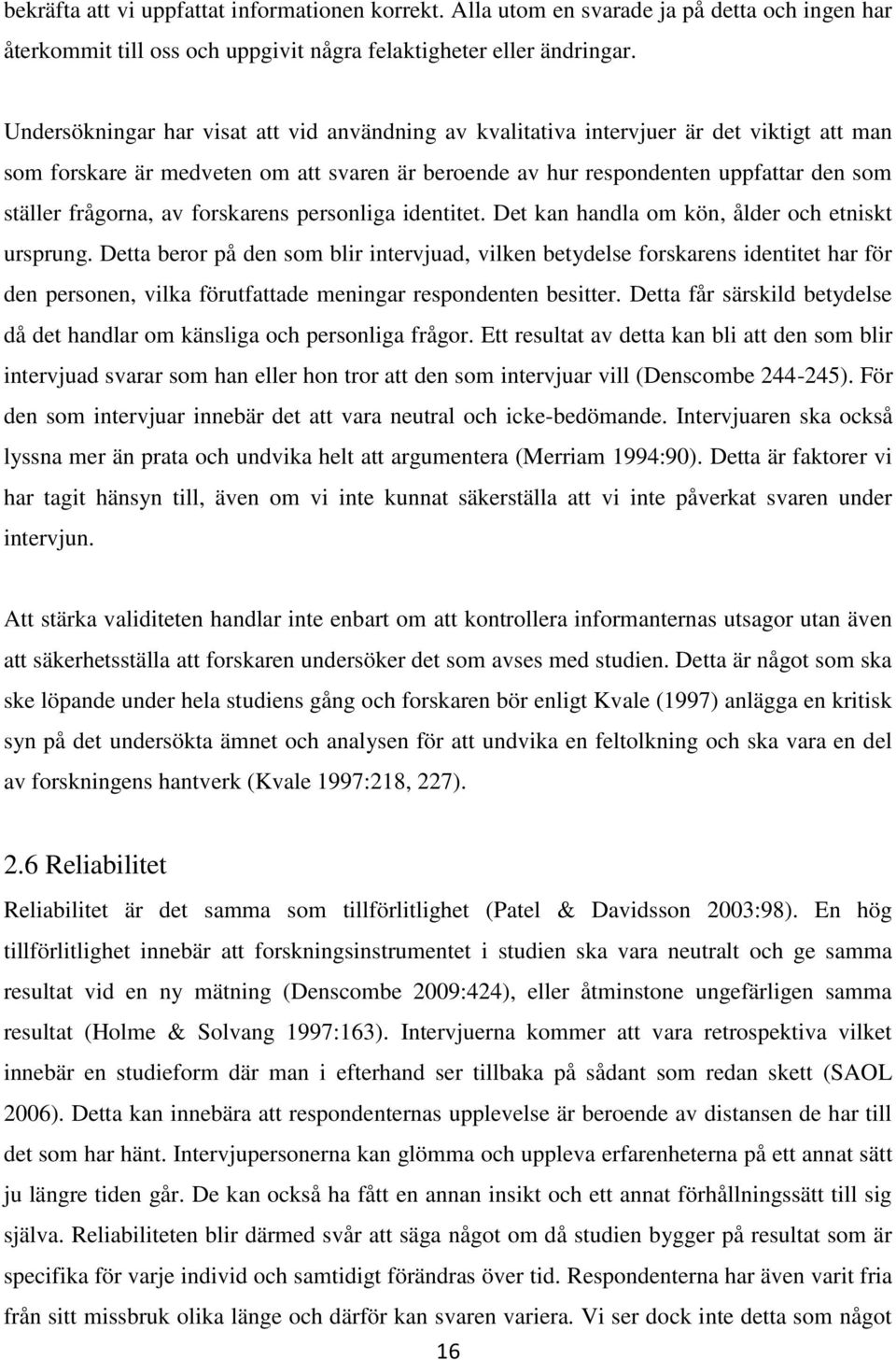 av forskarens personliga identitet. Det kan handla om kön, ålder och etniskt ursprung.