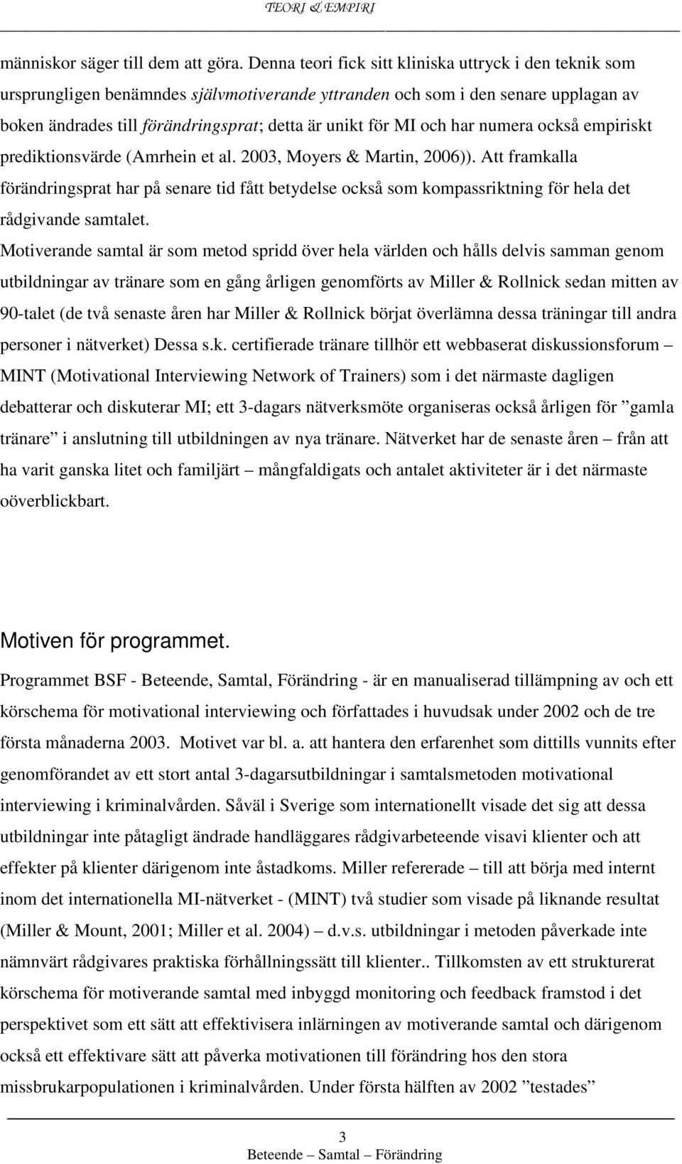 och har numera också empiriskt prediktionsvärde (Amrhein et al. 2003, Moyers & Martin, 2006)).