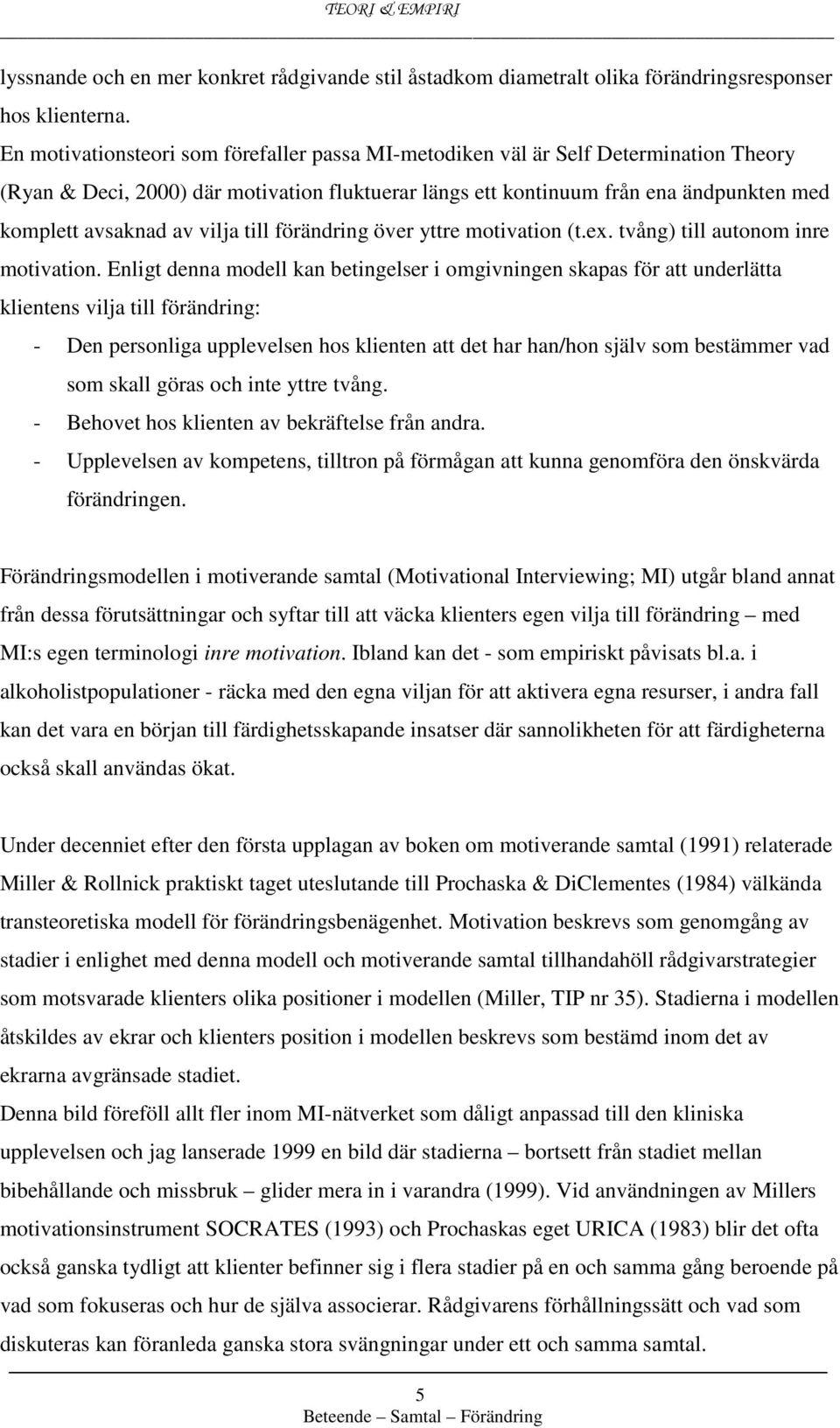 vilja till förändring över yttre motivation (t.ex. tvång) till autonom inre motivation.