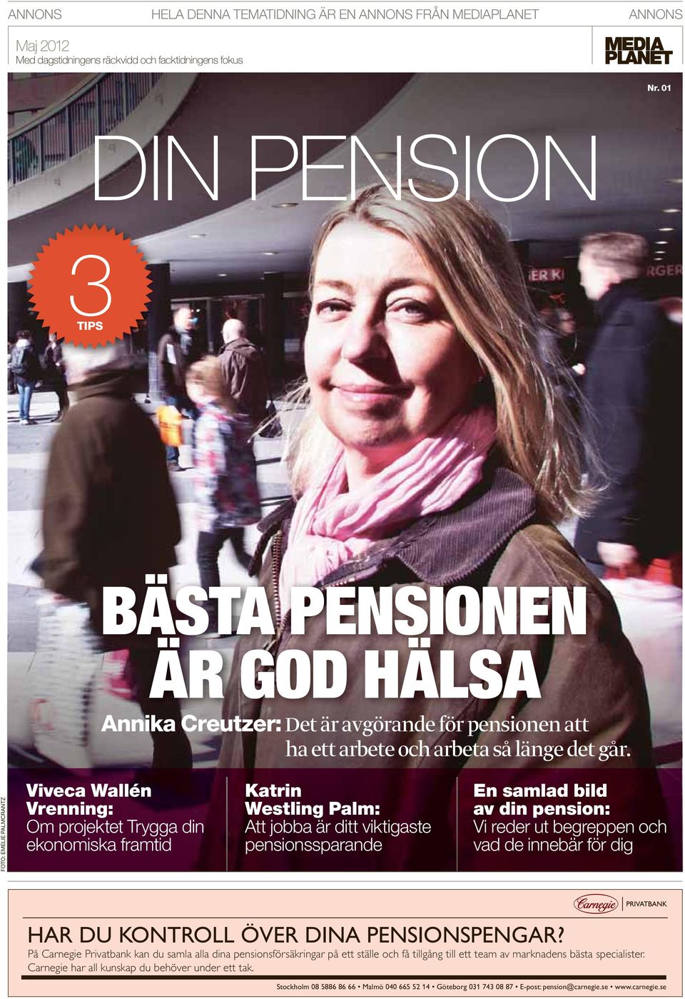 FOTO: EMELIE PALMCRANTZ Viveca Wallén Vrenning: Om projektet Trygga din ekonomiska framtid Katrin Westling Palm: Att jobba är ditt viktigaste pensionssparande En samlad bild av din