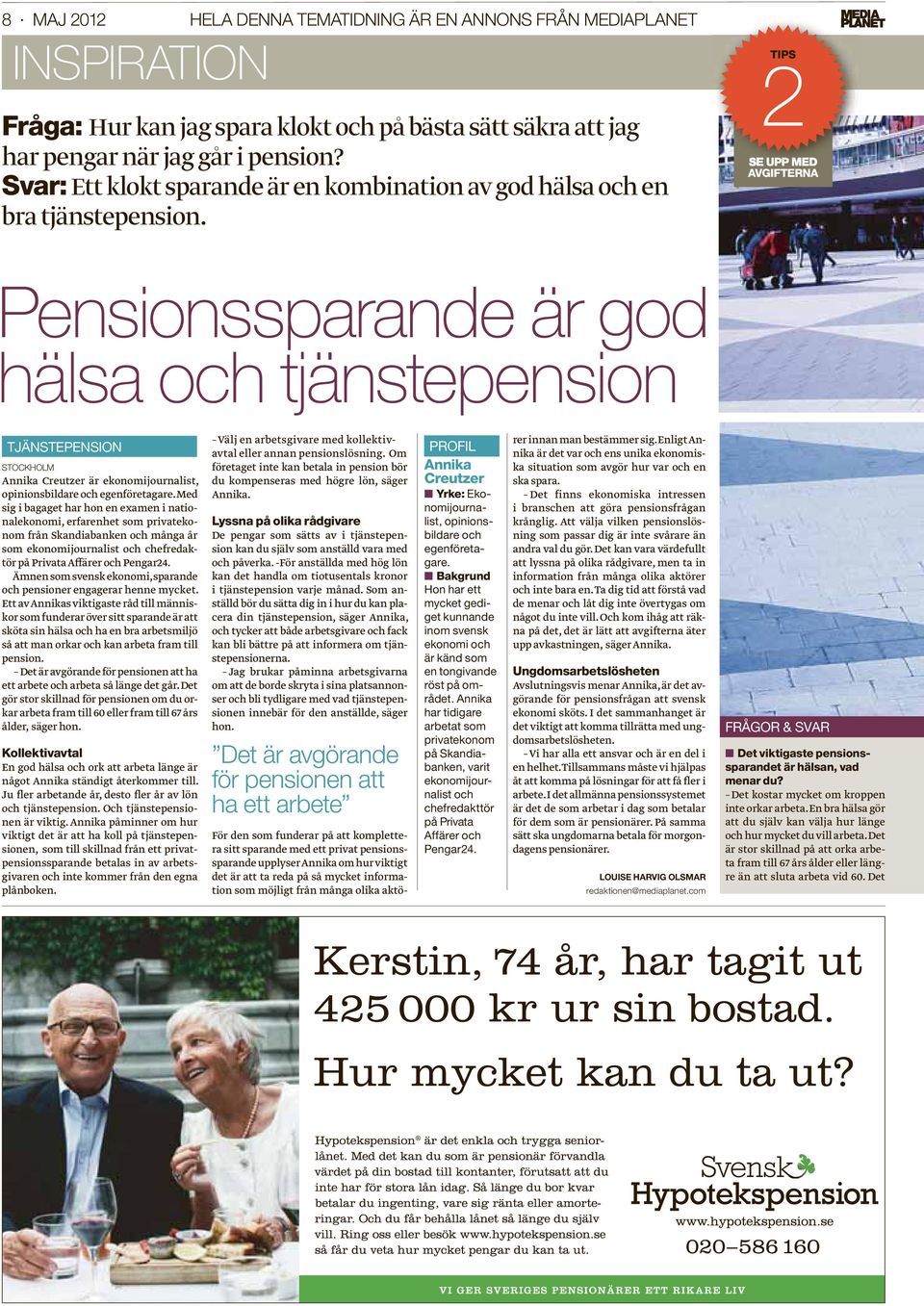 2TIPS SE UPP MED AVGIFTERNA Pensionssparande är god hälsa och tjänstepension TJÄNSTEPENSION STOCKHOLM Annika Creutzer är ekonomijournalist, opinionsbildare och egenföretagare.