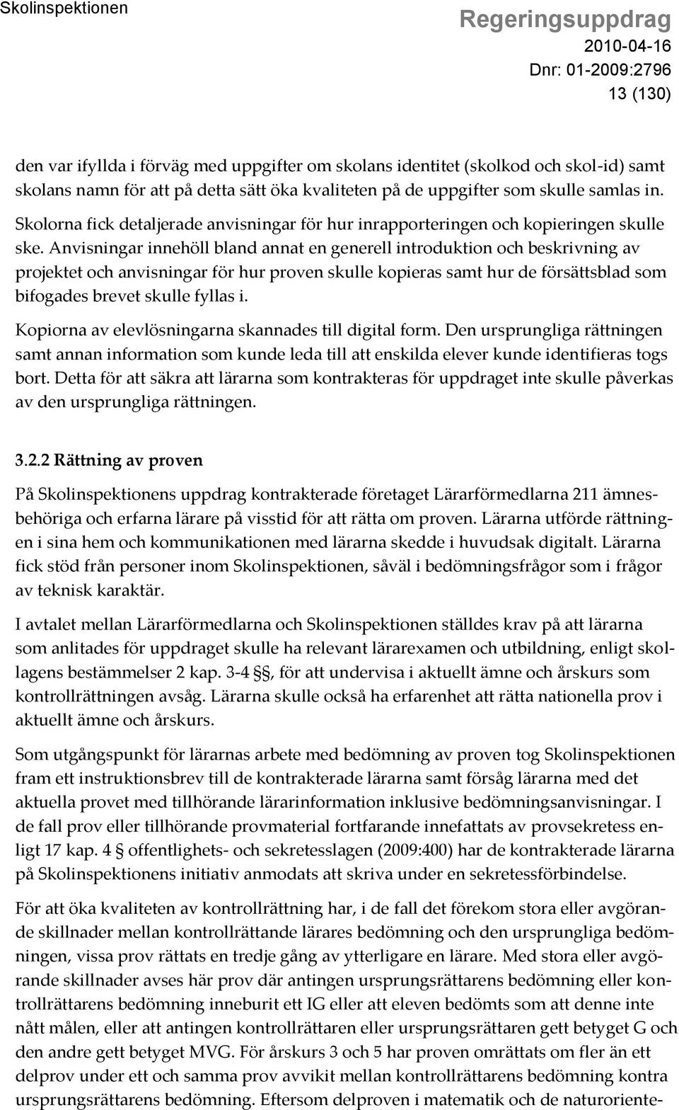 Anvisningar innehöll bland annat en generell introduktion och beskrivning av projektet och anvisningar för hur proven skulle kopieras samt hur de försättsblad som bifogades brevet skulle fyllas i.