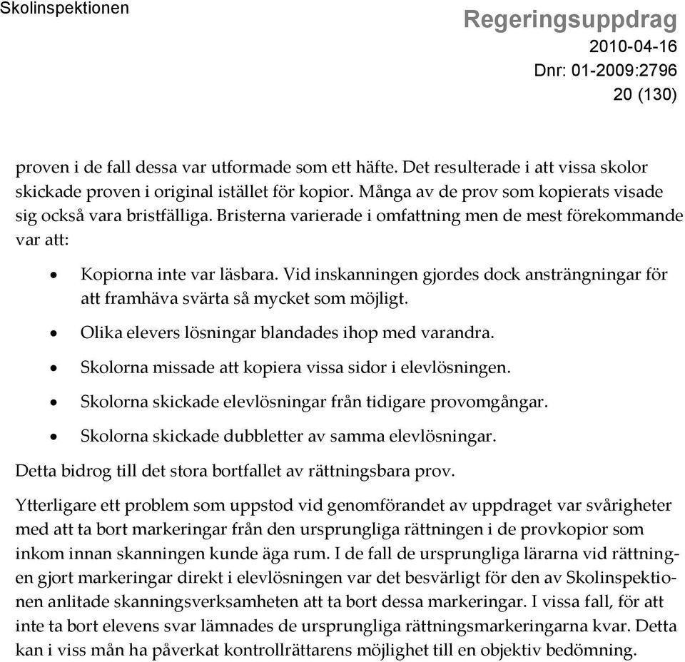 Vid inskanningen gjordes dock ansträngningar för att framhäva svärta så mycket som möjligt. Olika elevers lösningar blandades ihop med varandra.