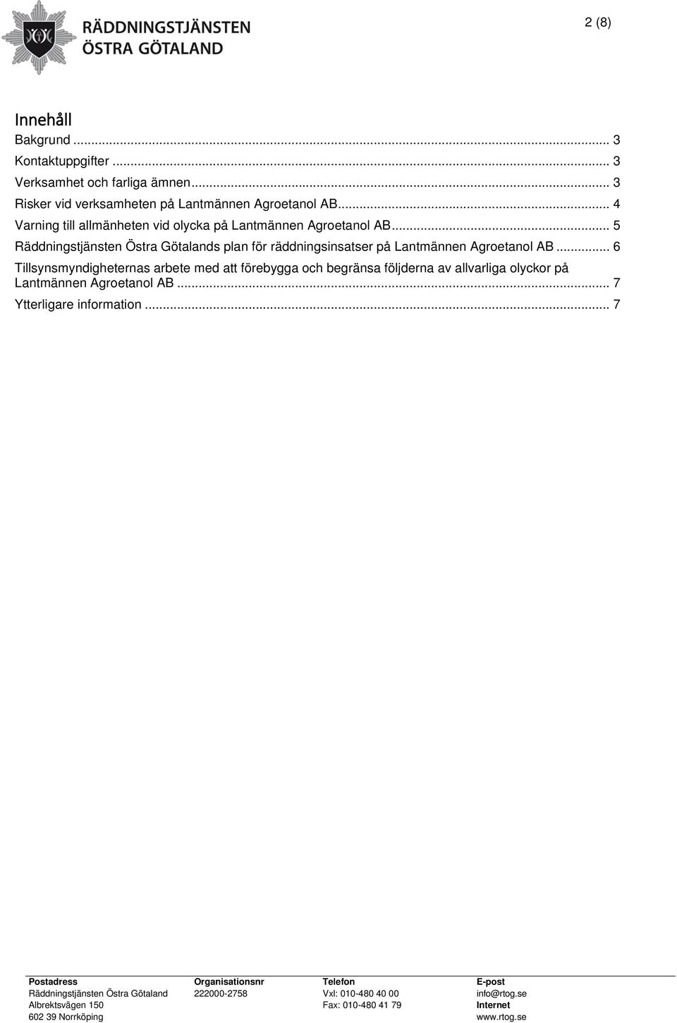 .. 4 Varning till allmänheten vid olycka på Lantmännen Agroetanol AB.