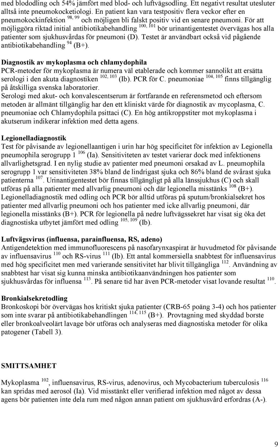 För att möjliggöra riktad initial antibiotikabehandling 100, 101 bör urinantigentestet övervägas hos alla patienter som sjukhusvårdas för pneumoni (D).