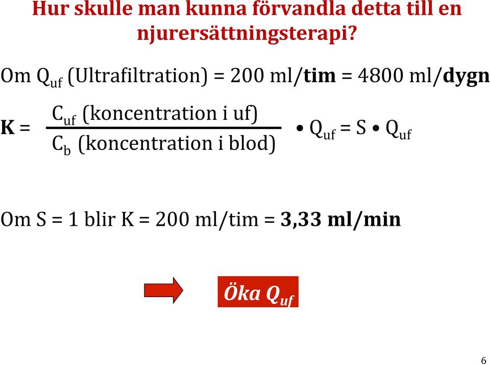 Om Q uf (UltraEiltration) = 200 ml/tim = 4800 ml/dygn K = C