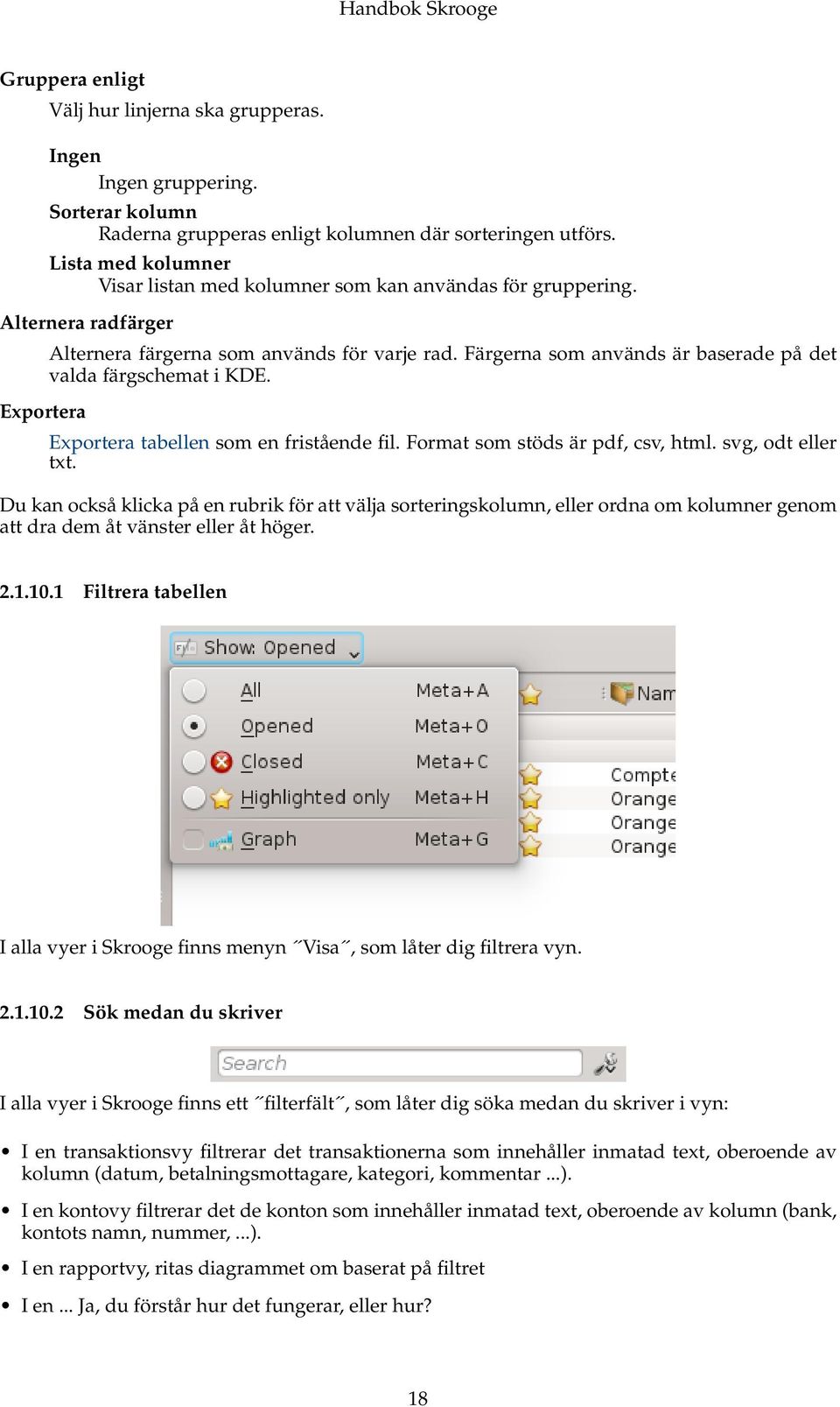 Färgerna som används är baserade på det valda färgschemat i KDE. Exportera tabellen som en fristående fil. Format som stöds är pdf, csv, html. svg, odt eller txt.