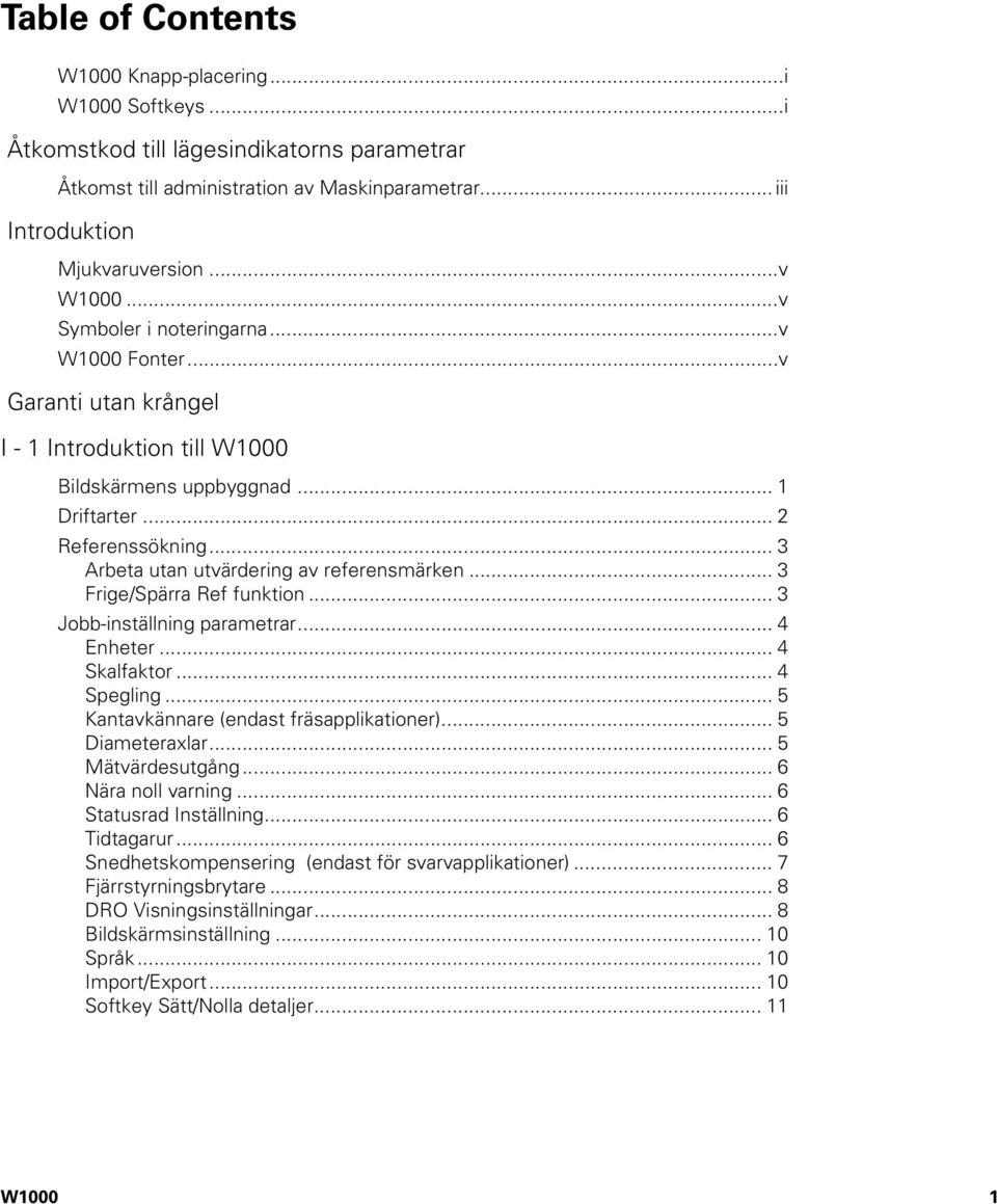 .. 3 Arbeta utan utvärdering av referensmärken... 3 Frige/Spärra Ref funktion... 3 Jobb-inställning parametrar... 4 Enheter... 4 Skalfaktor... 4 Spegling... 5 Kantavkännare (endast fräsapplikationer).