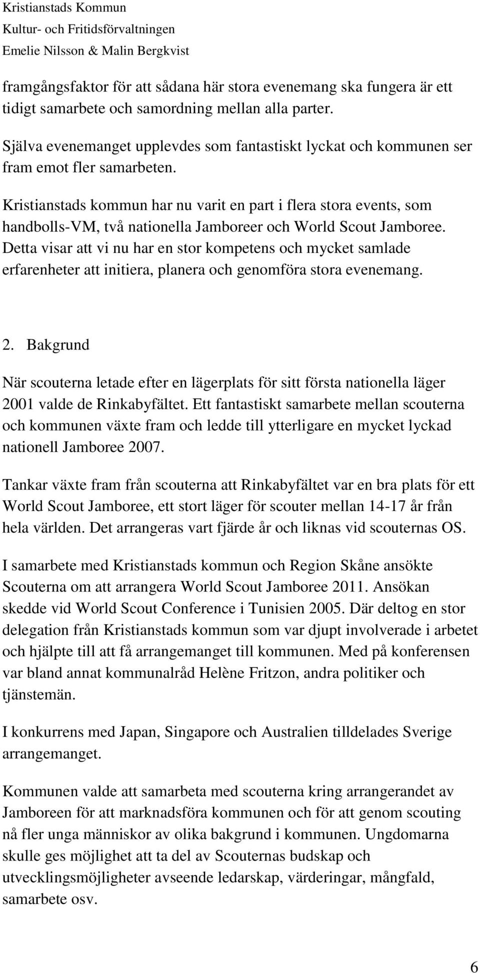 Kristianstads kommun har nu varit en part i flera stora events, som handbolls-vm, två nationella Jamboreer och World Scout Jamboree.