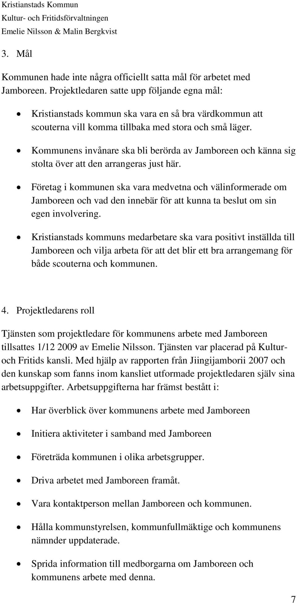 Kommunens invånare ska bli berörda av Jamboreen och känna sig stolta över att den arrangeras just här.