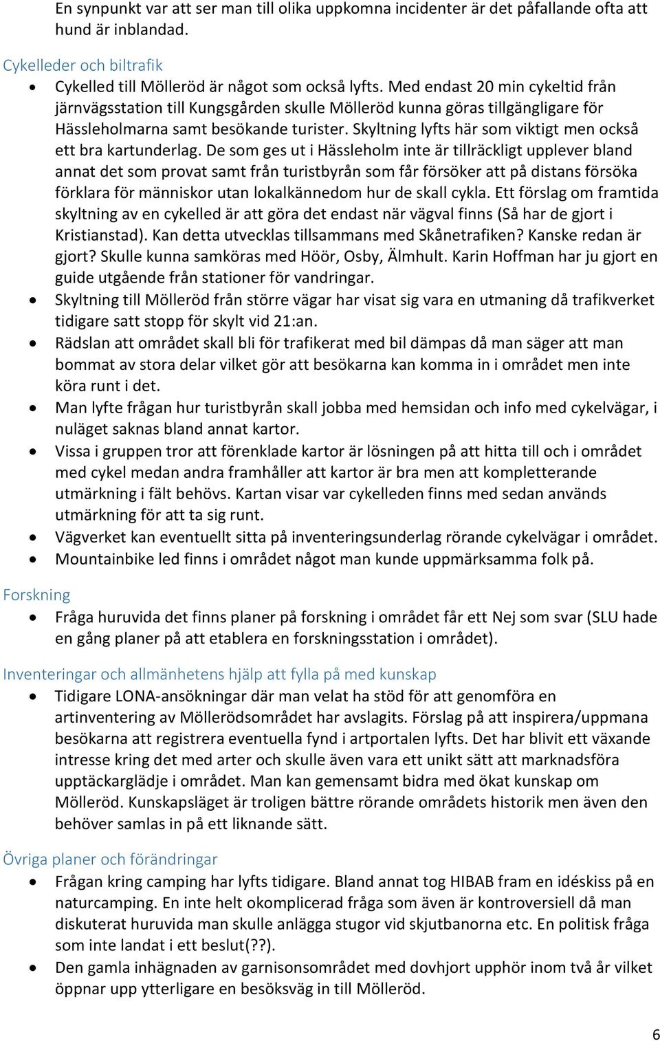 Skyltning lyfts här som viktigt men också ett bra kartunderlag.