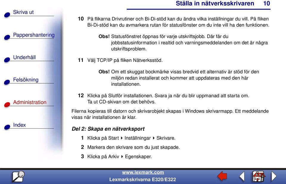 Om ett skuggat bockmärke visas bredvid ett alternativ är stöd för den miljön redan installerat och kommer att uppdateras med den här installationen. 12 Klicka på Slutför installationen.