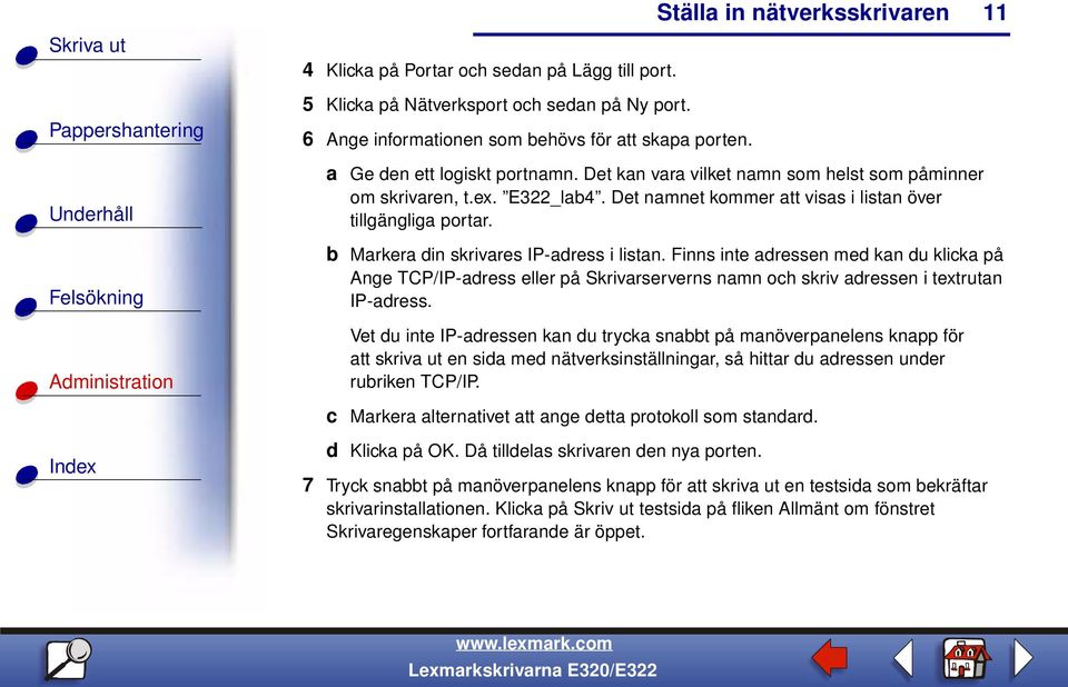 Finns inte adressen med kan du klicka på Ange TCP/IP-adress eller på Skrivarserverns namn och skriv adressen i textrutan IP-adress.