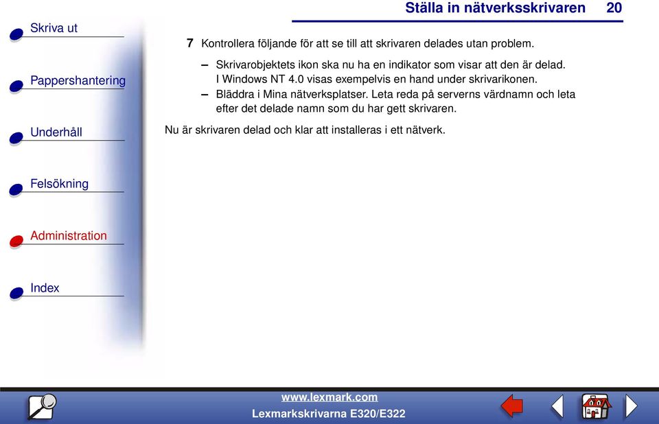 0 visas exempelvis en hand under skrivarikonen. Bläddra i Mina nätverksplatser.